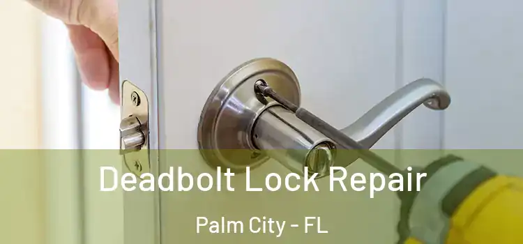 Deadbolt Lock Repair Palm City - FL