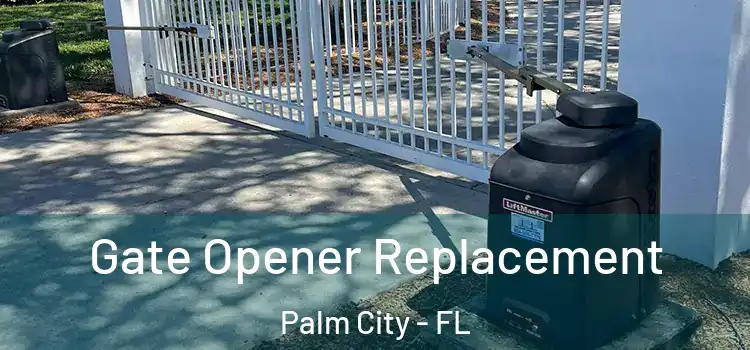 Gate Opener Replacement Palm City - FL