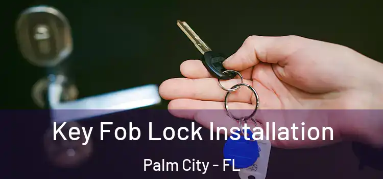 Key Fob Lock Installation Palm City - FL