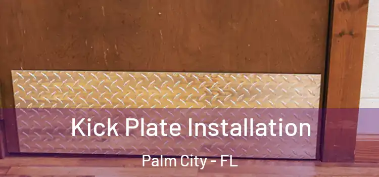 Kick Plate Installation Palm City - FL