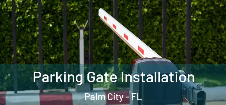 Parking Gate Installation Palm City - FL